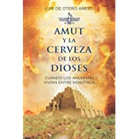 AMUT Y LA CERVEZA DE LOS DIOSES: CUANDO LOS ANUNNAKI VIVÍAN ENTRE NOSOTROS